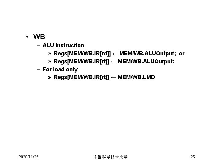  • WB – ALU instruction » Regs[MEM/WB. IR[rd]] ← MEM/WB. ALUOutput; or »