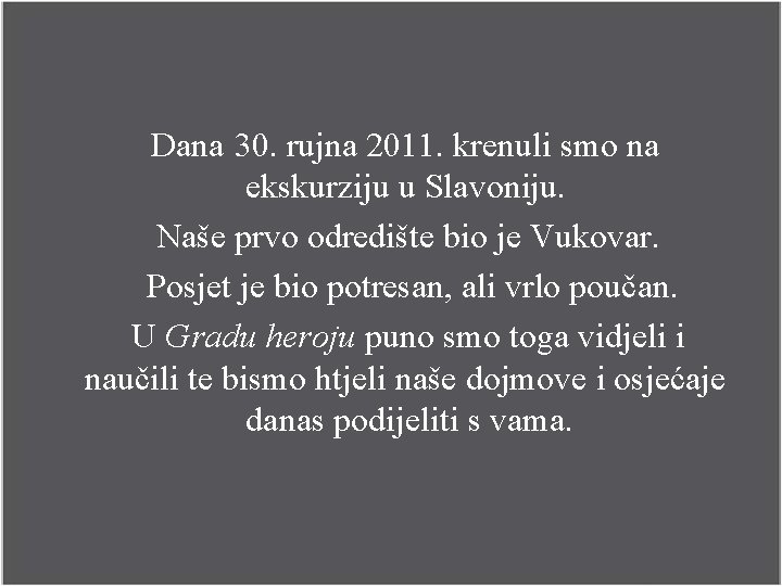 Dana 30. rujna 2011. krenuli smo na ekskurziju u Slavoniju. Naše prvo odredište bio