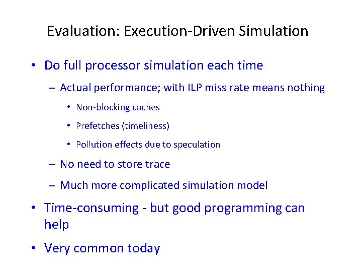 Evaluation: Execution-Driven Simulation • Do full processor simulation each time – Actual performance; with