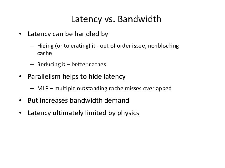 Latency vs. Bandwidth • Latency can be handled by – Hiding (or tolerating) it