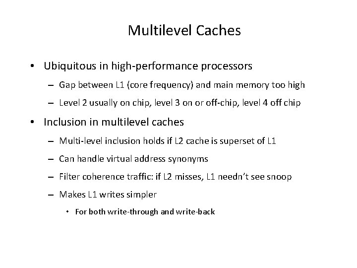 Multilevel Caches • Ubiquitous in high-performance processors – Gap between L 1 (core frequency)