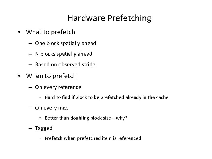 Hardware Prefetching • What to prefetch – One block spatially ahead – N blocks