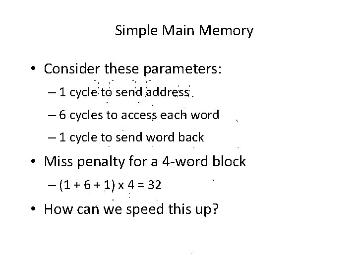 Simple Main Memory • Consider these parameters: – 1 cycle to send address – Simple Main Memory • Consider these parameters: – 1 cycle to send address –