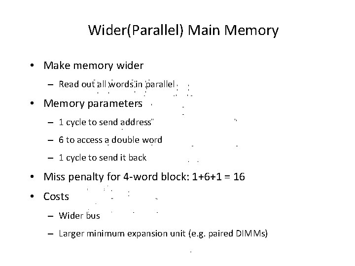 Wider(Parallel) Main Memory • Make memory wider – Read out all words in parallel