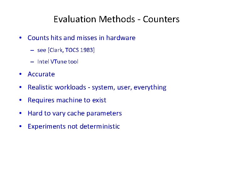 Evaluation Methods - Counters • Counts hits and misses in hardware – see [Clark,