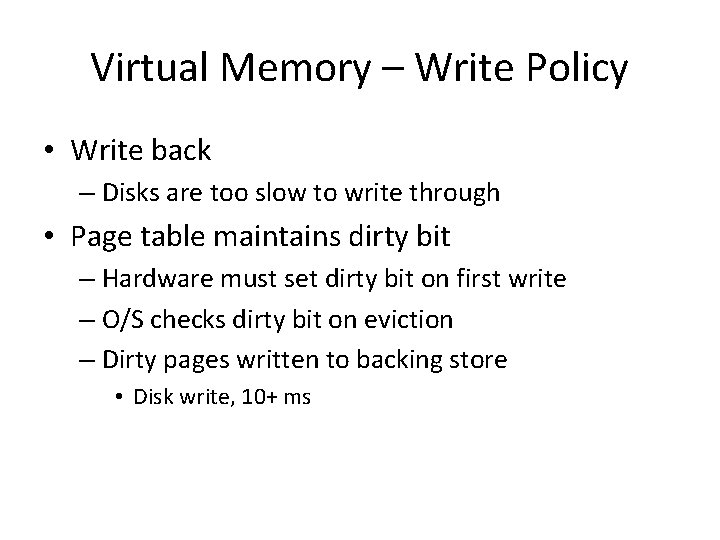 Virtual Memory – Write Policy • Write back – Disks are too slow to