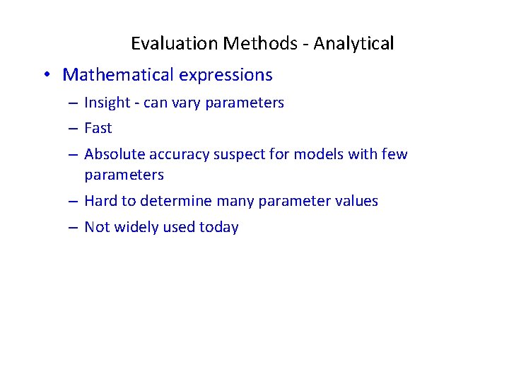 Evaluation Methods - Analytical • Mathematical expressions – Insight - can vary parameters –