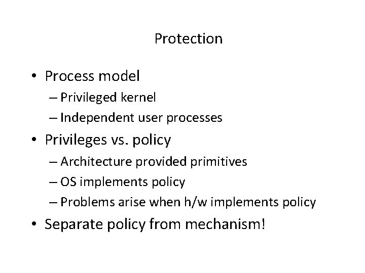 Protection • Process model – Privileged kernel – Independent user processes • Privileges vs.