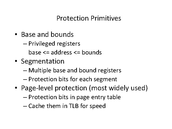 Protection Primitives • Base and bounds – Privileged registers base <= address <= bounds