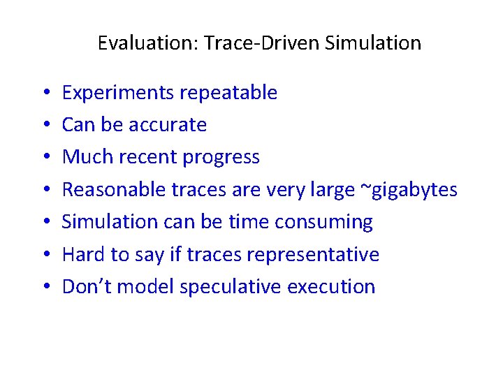 Evaluation: Trace-Driven Simulation • • Experiments repeatable Can be accurate Much recent progress Reasonable