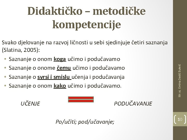 Svako djelovanje na razvoj ličnosti u sebi sjedinjuje četiri saznanja (Slatina, 2005): • Saznanje