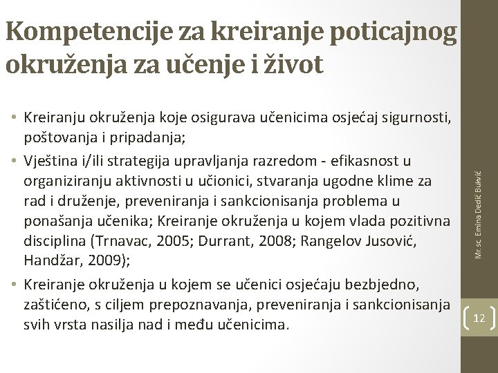  • Kreiranju okruženja koje osigurava učenicima osjećaj sigurnosti, poštovanja i pripadanja; • Vještina