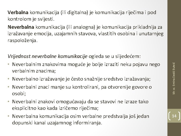 Vrijednost neverbalne komunikacije ogleda se u slijedećem: • Neverbalnim znakovima moguće je bolje izraziti