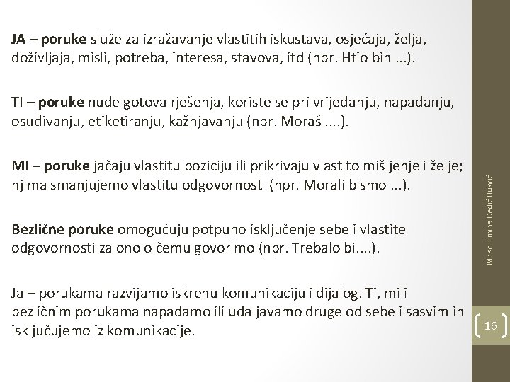 JA – poruke služe za izražavanje vlastitih iskustava, osjećaja, želja, doživljaja, misli, potreba, interesa,