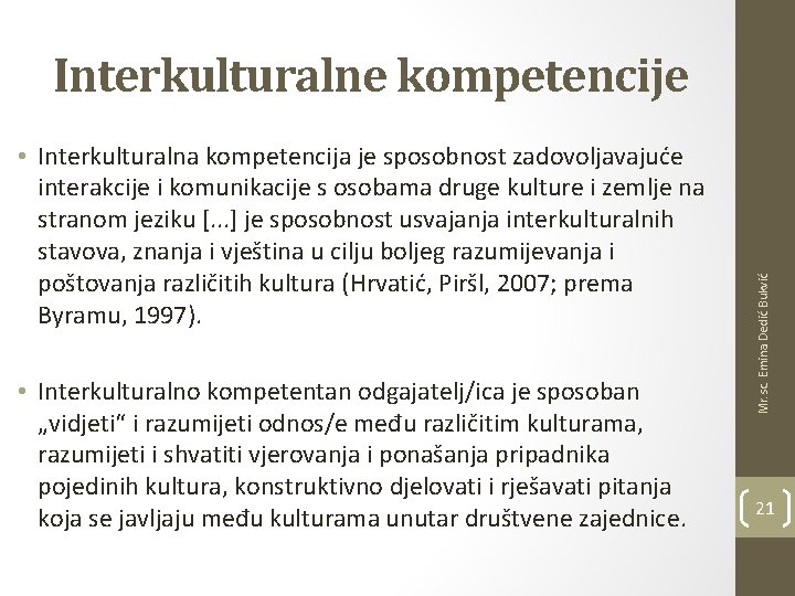  • Interkulturalna kompetencija je sposobnost zadovoljavajuće interakcije i komunikacije s osobama druge kulture