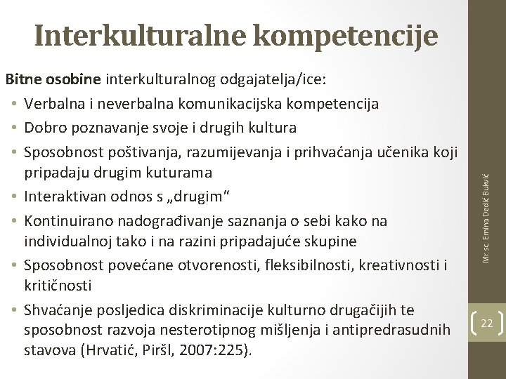 Bitne osobine interkulturalnog odgajatelja/ice: • Verbalna i neverbalna komunikacijska kompetencija • Dobro poznavanje svoje