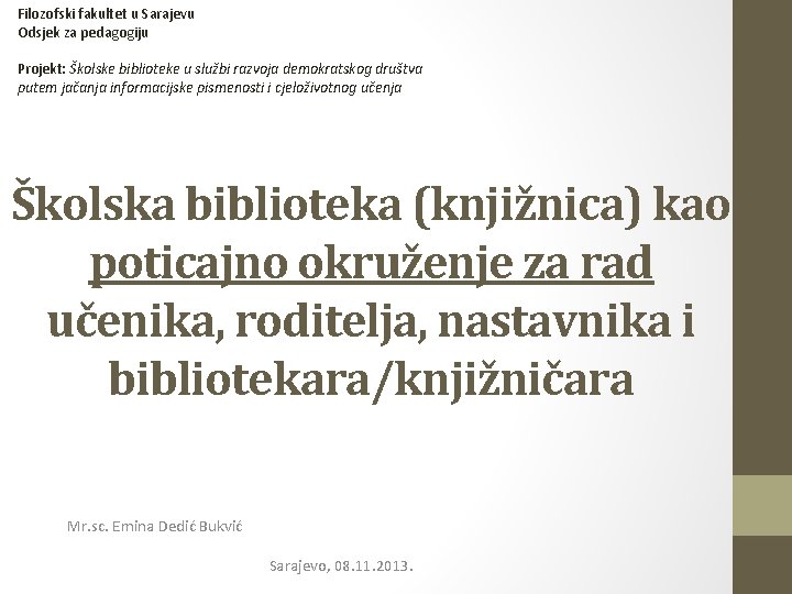 Filozofski fakultet u Sarajevu Odsjek za pedagogiju Projekt: Školske biblioteke u službi razvoja demokratskog