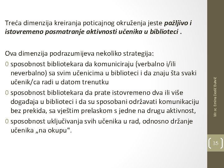 Ova dimenzija podrazumijeva nekoliko strategija: 0 sposobnost bibliotekara da komuniciraju (verbalno i/ili neverbalno) sa