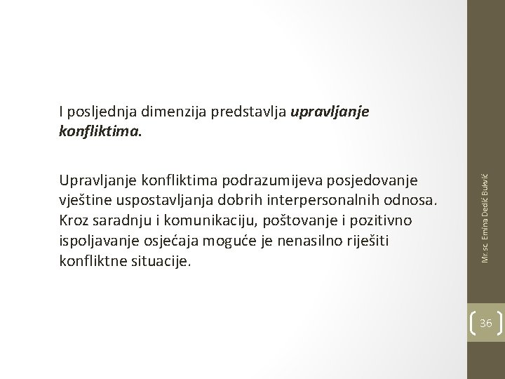 Upravljanje konfliktima podrazumijeva posjedovanje vještine uspostavljanja dobrih interpersonalnih odnosa. Kroz saradnju i komunikaciju, poštovanje