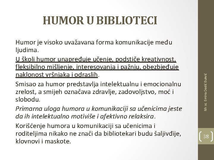 Humor je visoko uvažavana forma komunikacije među ljudima. U školi humor unapređuje učenje, podstiče
