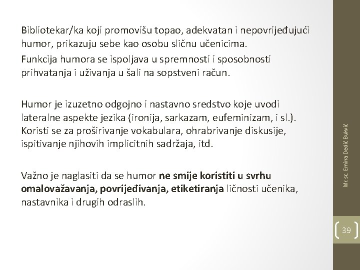 Humor je izuzetno odgojno i nastavno sredstvo koje uvodi lateralne aspekte jezika (ironija, sarkazam,