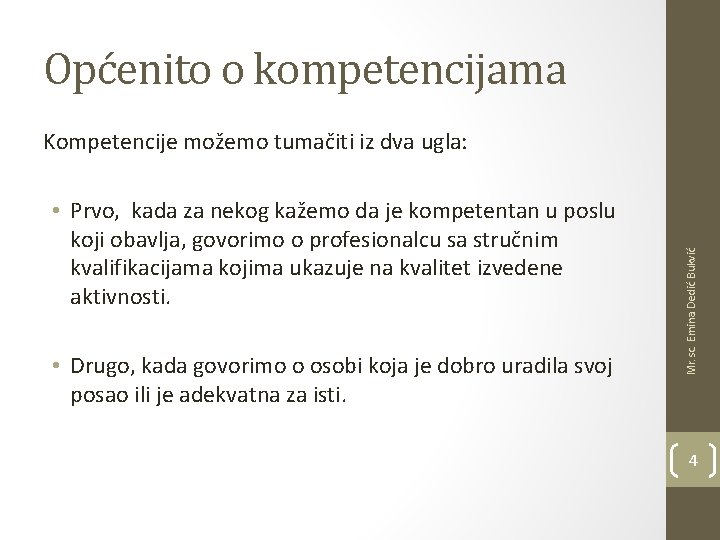 Općenito o kompetencijama • Prvo, kada za nekog kažemo da je kompetentan u poslu