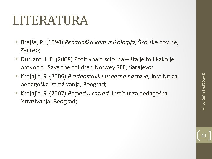  • Brajša, P. (1994) Pedagoška komunikologija, Školske novine, Zagreb; • Durrant, J. E.