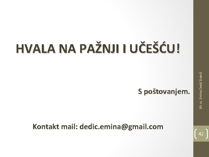 S poštovanjem. Kontakt mail: dedic. emina@gmail. com Mr. sc. Emina Dedić Bukvić HVALA NA