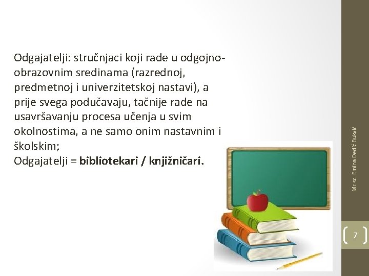 Mr. sc. Emina Dedić Bukvić Odgajatelji: stručnjaci koji rade u odgojnoobrazovnim sredinama (razrednoj, predmetnoj