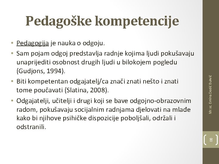  • Pedagogija je nauka o odgoju. • Sam pojam odgoj predstavlja radnje kojima