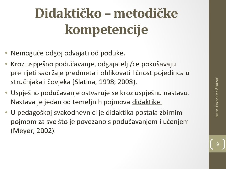  • Nemoguće odgoj odvajati od poduke. • Kroz uspješno podučavanje, odgajatelji/ce pokušavaju prenijeti