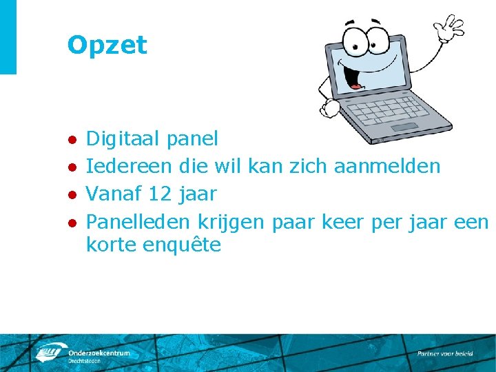 Opzet l l Digitaal panel Iedereen die wil kan zich aanmelden Vanaf 12 jaar