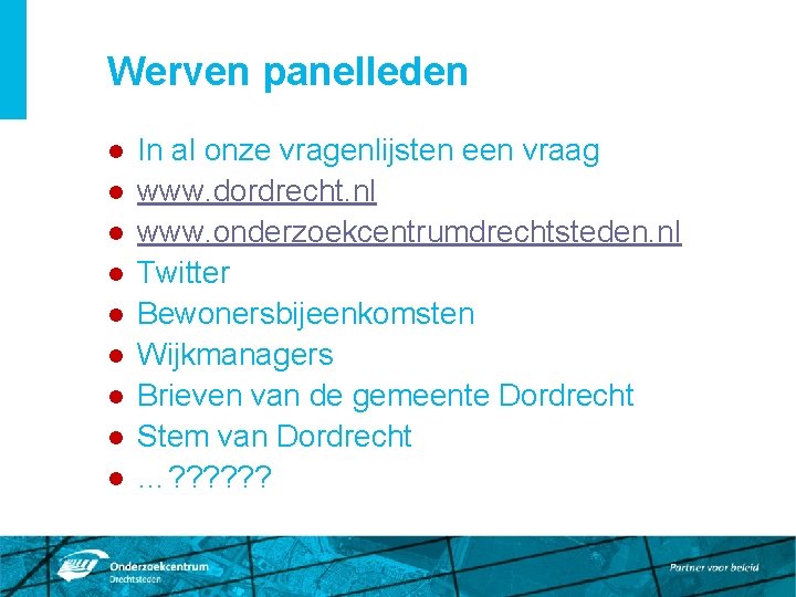 Werven panelleden l l l l l In al onze vragenlijsten een vraag www.