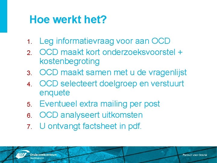 Hoe werkt het? 1. 2. 3. 4. 5. 6. 7. Leg informatievraag voor aan