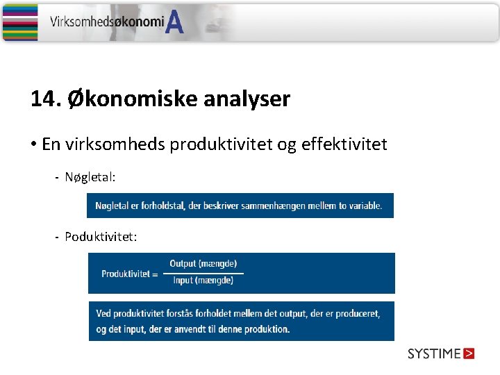 14. Økonomiske analyser • En virksomheds produktivitet og effektivitet - Nøgletal: - Poduktivitet: 