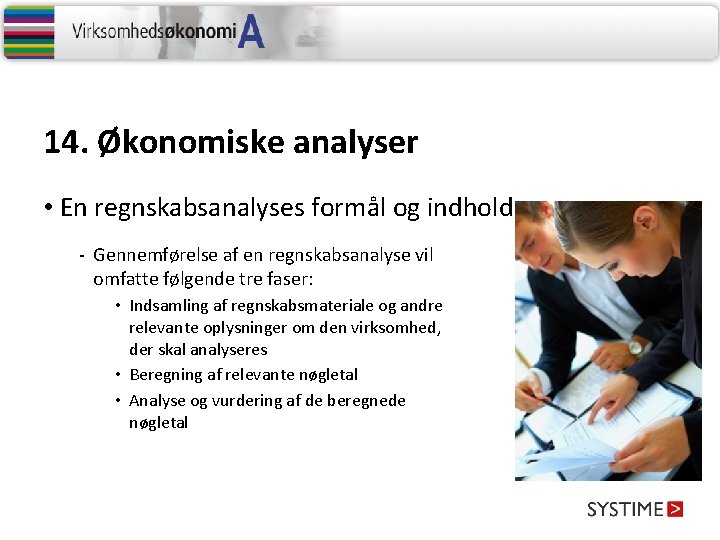 14. Økonomiske analyser • En regnskabsanalyses formål og indhold - Gennemførelse af en regnskabsanalyse