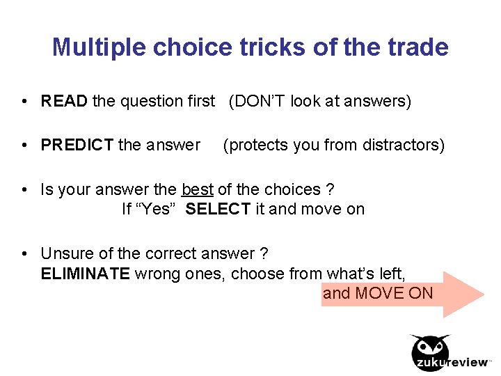 Multiple choice tricks of the trade • READ the question first (DON’T look at