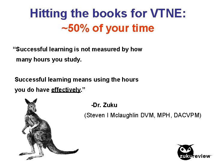 Hitting the books for VTNE: ~50% of your time “Successful learning is not measured