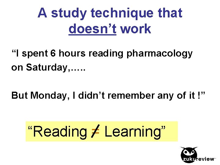 A study technique that doesn’t work “I spent 6 hours reading pharmacology on Saturday,