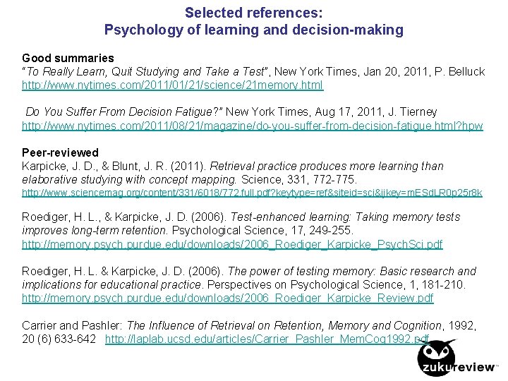 Selected references: Psychology of learning and decision-making Good summaries “To Really Learn, Quit Studying