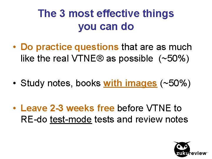 The 3 most effective things you can do • Do practice questions that are