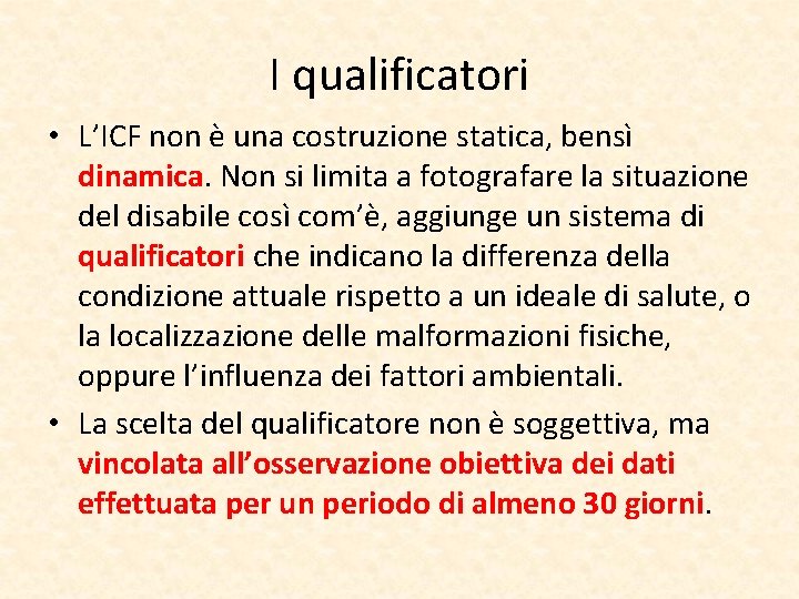 I qualificatori • L’ICF non è una costruzione statica, bensì dinamica. Non si limita