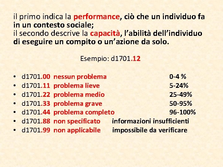 il primo indica la performance, ciò che un individuo fa in un contesto sociale;