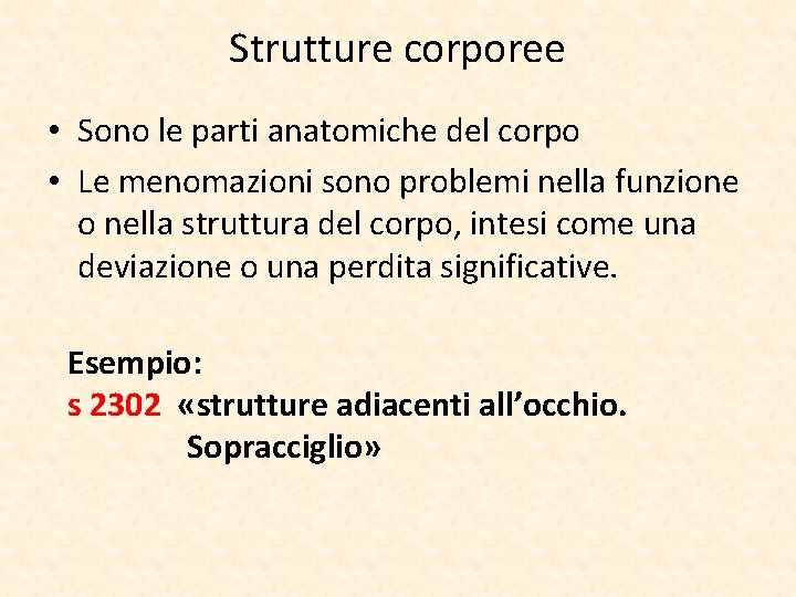 Strutture corporee • Sono le parti anatomiche del corpo • Le menomazioni sono problemi