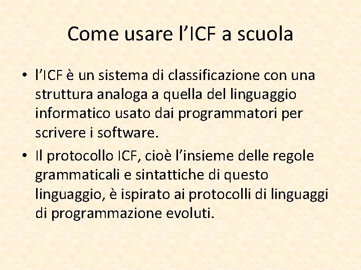 Come usare l’ICF a scuola • l’ICF è un sistema di classificazione con una