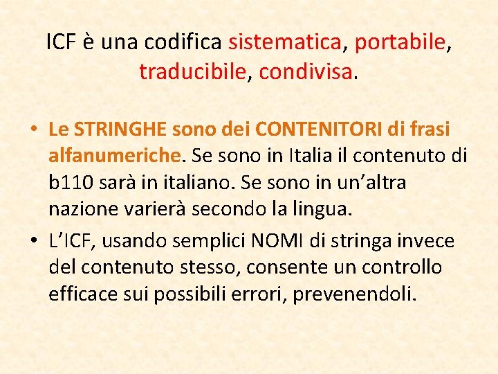 ICF è una codifica sistematica, portabile, traducibile, condivisa. • Le STRINGHE sono dei CONTENITORI