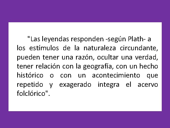 "Las leyendas responden -según Plath- a los estímulos de la naturaleza circundante, pueden tener