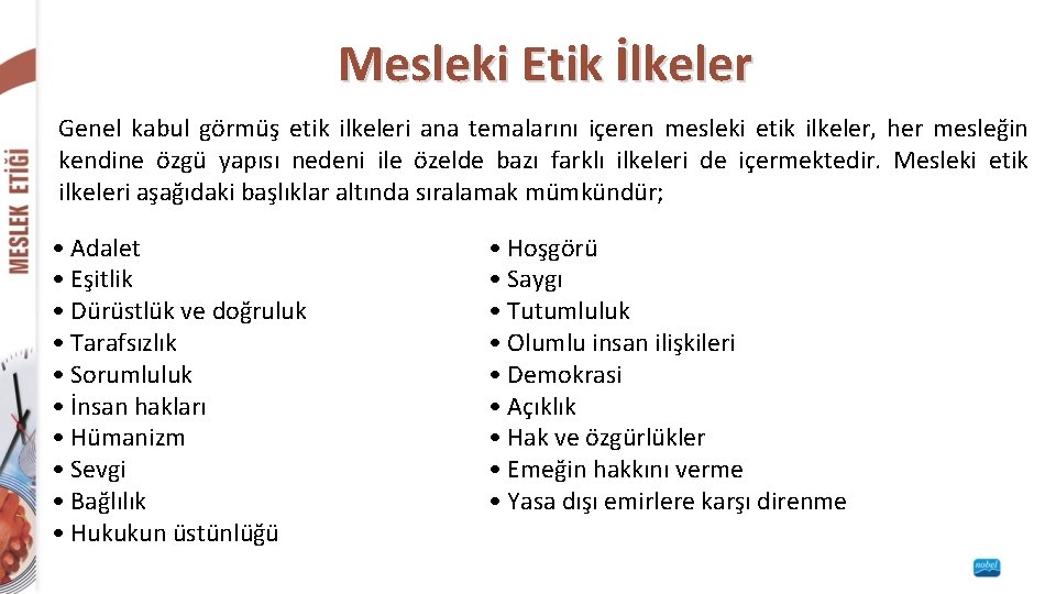 Mesleki Etik İlkeler Genel kabul görmüş etik ilkeleri ana temalarını içeren mesleki etik ilkeler,