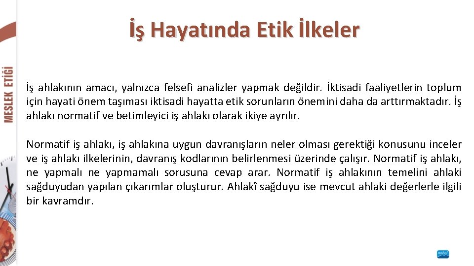 İş Hayatında Etik İlkeler İş ahlakının amacı, yalnızca felsefi analizler yapmak değildir. İktisadi faaliyetlerin