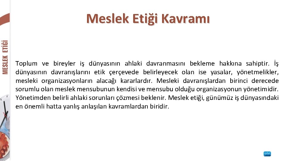 Meslek Etiği Kavramı Toplum ve bireyler iş dünyasının ahlaki davranmasını bekleme hakkına sahiptir. İş